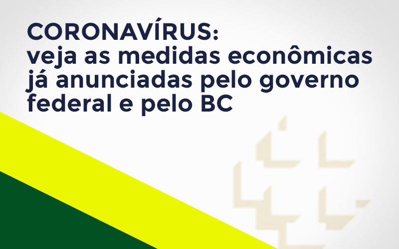 Coronavírus: Veja As Medidas Econômicas Já Anunciadas Pelo Governo Federal E Pelo Bc Notícias E Artigos Contábeis - Ágil Contabilidade