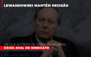 Lewnadowiski Mantem Decisao De Que Acordo De Reducao Salarial Exige Aval Dosindicato Notícias E Artigos Contábeis - Ágil Contabilidade