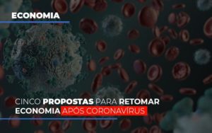 Cinco Propostas Para Retomar Economia Apos Coronavirus Notícias E Artigos Contábeis - Ágil Contabilidade