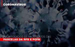 Coronavirus Prorrogados Os Pagamentos Das Parcelas Da Rfb E Pgfn Notícias E Artigos Contábeis - Ágil Contabilidade