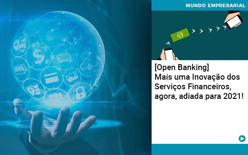 Open Banking Mais Uma Inovacao Dos Servicos Financeiros Agora Adiada Para 2021 Organização Contábil Lawini - Ágil Contabilidade
